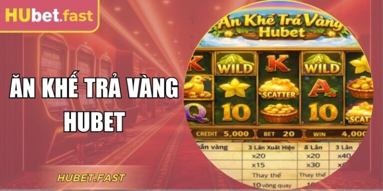 Khám Phá Ăn Khế Trả Vàng Hubet Qua Mỗi Vòng Quay Hấp Dẫn