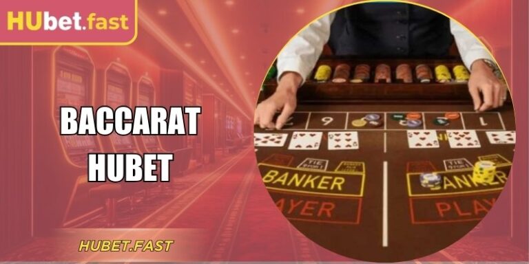Baccarat Hubet - Sòng Bài Trực Tuyến Đẳng Cấp Nhất 2026