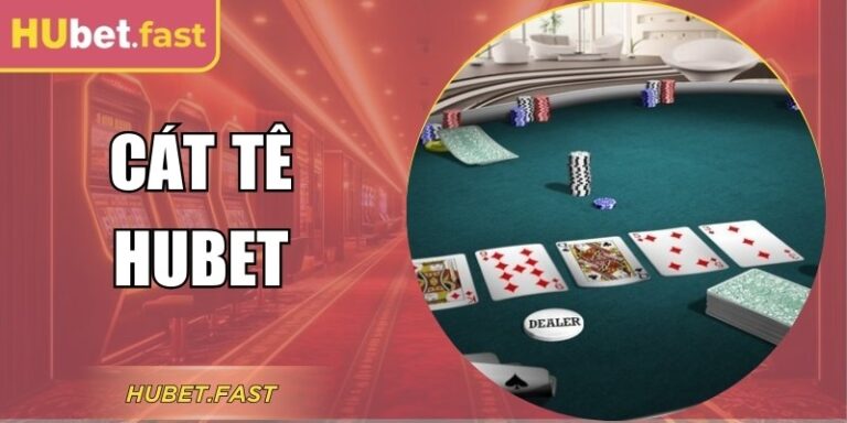 Bí Quyết Chơi Cát Tê Hubet Giành Lợi Thế Ngay Từ Đầu