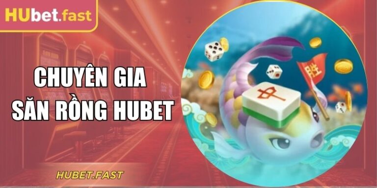 Trải Nghiệm Chuyên Gia Săn Rồng Hubet Với Kho Vũ Khí Mạnh