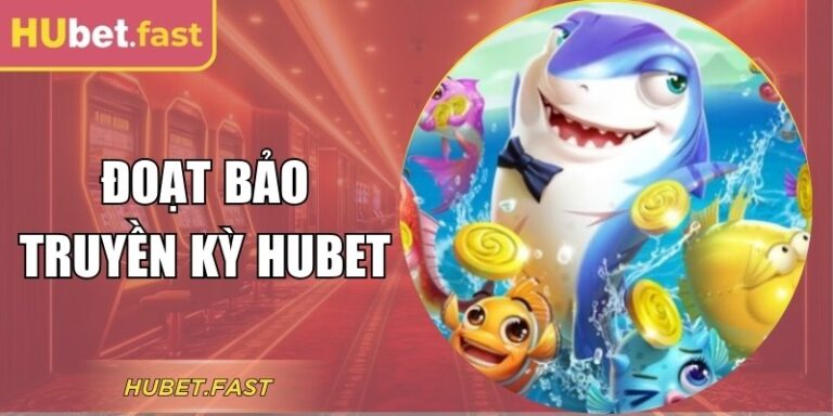 Đoạt Bảo Truyền Kỳ Hubet - Bắn Cá Săn Boss Thưởng Lớn