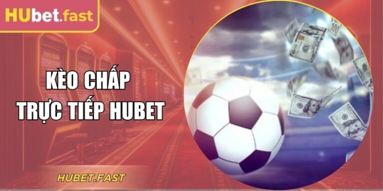 Cách Đọc Kèo Chấp Trực Tiếp Hubet Chuẩn Xác Cho Người Mới