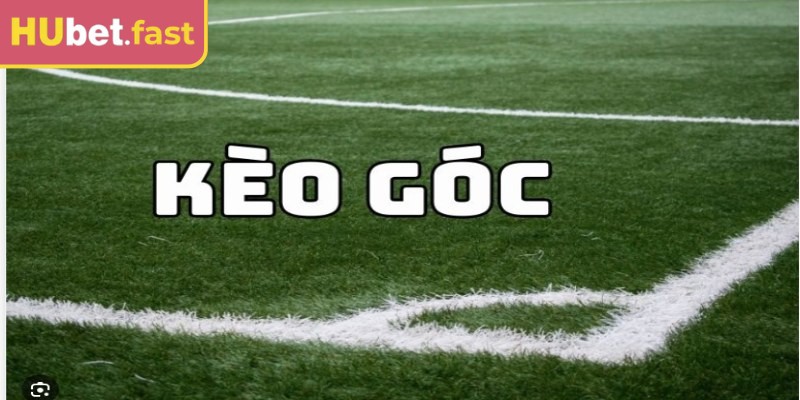 Kèo góc Hubet được nhiều người ưa chuộng hiện nay