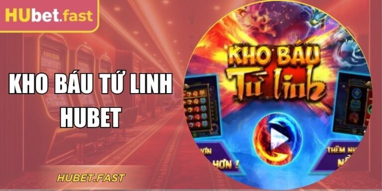 Bí Kíp Chơi Kho Báu Tứ Linh Hubet Trúng Thưởng Lớn