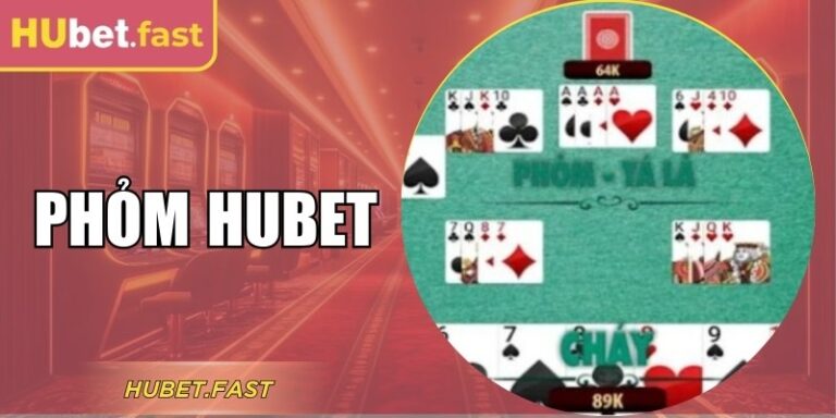 Hướng Dẫn Chơi Phỏm Hubet Dành Cho Người Mới Bắt Đầu