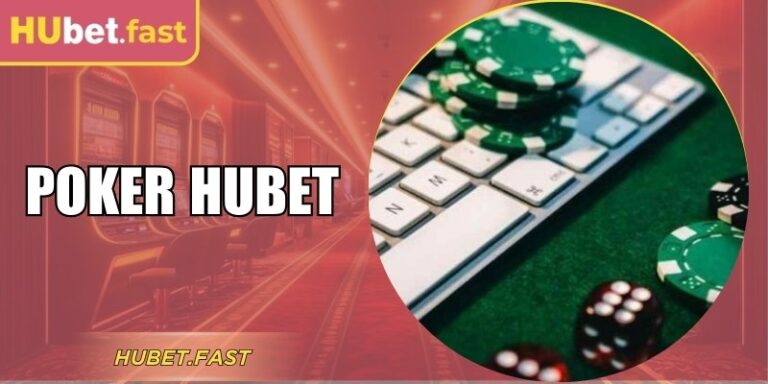 Poker Hubet – Hướng Dẫn Cách Chơi Và Mẹo Thắng Dễ Hiểu