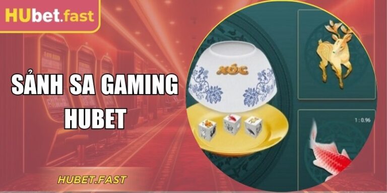 Sảnh Sa Gaming Hubet – Đỉnh Cao Cá Cược Số Trực Tuyến