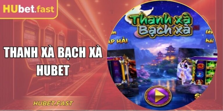 Slot Game Thanh Xà Bạch Xà Hubet Với Tính Năng Đặc Sắc